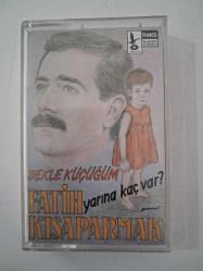 FATİH KISAPARMAK Yarına Kaç Var / Bekle Küçüğüm - KASET