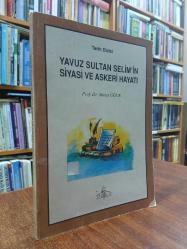 YAVUZ SULTAN SELİM'İN SİYASİ VE ASKERİ HAYATI