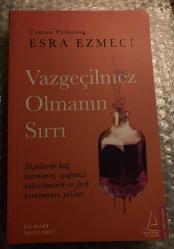 Vazgeçilmez Olmanın Sırrı ESRA EZMECİ  Yeni Kitap