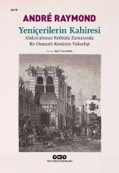 Yeniçerilerin Kahiresi – Abdurrahman Kethüda Zamanında Bir Osmanlı Kentinin Yükselişi