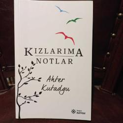 Kızlarıma Notlar Yazar: Ahter Kutadgu Yayınevi: Doğan Novus