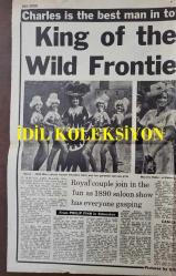 PRENSES DİANA VE PRENS CHARLES'IN HABERİNİN YER ALDIĞI DAİLY EXPRESS GAZETESİNİN ÖZEL EK SAYFASI - A SPECIAL SUPPLEMENT FROM THE DAILY EXPRESS NEWSPAPER FEATURING NEWS ABOUT PRINCESS DIANA AND PRINCE CHARLES. - 46 x 39 cm EBADINDA - KING OF THE WILD FRONTIE... CHARLES IS THE BEST MAN IN TOWN, DIANA TELLS KLONDIKE KATE - ROYAL COUPLE JOIN IN THE FUN AS 1890 SALOON SHOW HAS EVERYONE GASPING - STEVE WOOD