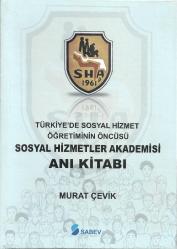 TÜRKİYE'DE SOSYAL HİZMET ÖĞRETİNİN ÖNCÜSÜ SOSYAL HİZMET AKADEMİSİ ANI KİTABI