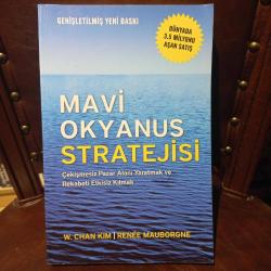 MAVİ OKYANUS STRATEJİSİ - Çekişmesiz Pazar Alanı Yaratmak ve Rekabeti Etkisiz Kılmak (Genişletilmiş Yeni Baskı - 2018)