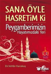 SANA ÖYLE HASRETİM Kİ PEYGAMBERİMİZİN HAYATIMIZDAKİ YERİ