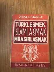 Türkleşmek İslamlaşmak Muasırlaşmak