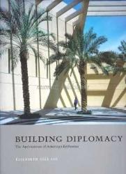 Building Diplomacy  The Architecture of American Embassies - Kitap