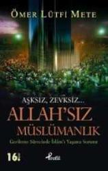 AŞKSIZ ZEVKSİZ ALLAHSIZ MÜSLÜMANLIK