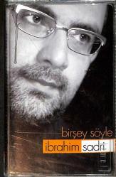 İbrahim Sadri – Birşey Söyle Kaset (Sıfır Kaset) KST28968