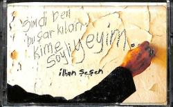 İlhan Şeşen - Şimdi Ben Bu Şarkıları Kime Söyliyeyim Kaset (İkinci El) KST15323