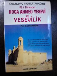ANADOLU'YU AYDINLATAN GÜNEŞ Pîr-i Türkistan HOCA AHMET YESEVÎ VE YESEVÎLİK