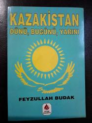 KAZAKİSTAN DÜNÜ, BUGÜNÜ, YARINI