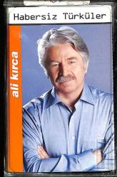 Ali Kırca - Habersiz Türküler Kaset (İkinci El) KST22353