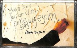 İlhan Şeşen - Şimdi Ben Bu Şarkıları Kime Söyliyeyim Kaset (Sıfır) KST28267