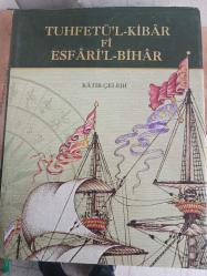 TUHFETÜ'L - KİBAR Fİ ESFARİ'L - BİHAR - (DENİZ SEFERLERİ HAKKINDA BÜYÜKLERE ARMAĞAN) - OSMANLICA TIPKIBASIM VE TRANSKRİPSİYONLU METİN)