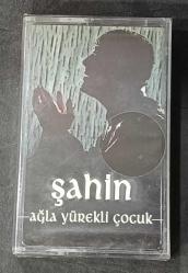 ŞAHİN * AĞLA YÜREKLİ ÇOCUK * KASET AMBALAJINDA