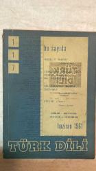 TÜRK DİLİ, AYLIK DİL VE YAZIN DERGİSİ - 1 HAZİRAN 1961 SAYI: 117  SELAHATTİN BATU: NİÇİN 27 MAYIS? - BEHÇET KEMAL ÇAĞLAR: 27 MAYIS İÇİN NOTLAR - CEYHUN ATUF KANSU: DİKKAT! DİKKAT! - M. CELAL ERTUĞAY: ÇAĞI GEÇMEDEN - ERTUĞRUL OĞUZ FIRAT: YİĞİTÇE GÜZEL - SUUT KEMAL YETKİN: BİR EDEBİYAT MÜZESİ İSTİYORUZ - FAZIL HÜSNÜ DAĞLARCA: DÖRTGEN DEĞİRMİ - EDİP CANSEVER: KUMCUL - A. DİLÂÇAR: TARİH BOYUNCA DEVLET DİLİ OLARAK TÜRKÇE - MEHMET ÖNDER: TÜRK DİLİNE FERMAN - AGÂH SIRRI LEVEND: TÜRKÇENİN ALINYAZISINI ÇİZEN TEPKİ - OĞUZ KÂZIM ATOK: HEP BİRLİKTE TÜRK DİLİNE - REFİK AHMET SEVENGİL: TÜRKÇENİN DEVLET DİLİ OLUŞU - GÜNGÖR DİLMEN: AĞU - YVES GANDON: PARMA MANASTIRI - KEMAL ÖZER: GİDENLER İÇİN - ALİ PÜSKÜLLÜOĞLU: KUĞULAR - FEDERICO GARCIA LORCA: ŞİİRLER - ADNAN ÖZYALÇINER: YÜK - İLHAN GEÇER: AYRI GÜZLERDE - A. RIZA ERGÜVEN: SABAH ÖTMELİ BİR KUŞ - ÖZDEMİR NUTKU: SAMUEL BECKETT - SAMUEL BECKETT: KÜLLER - ÖMER ASIM AKSOY: DÜŞÜNCELER, DÜZELTMELER - O. NEDİM TUNA: KELİMELER ARASINDA - İLHAN K. M-  60 SAYFA