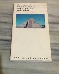 MEKSİKA'YA YOLCULUK Gizemli Uygarlıklar Ülkesi 1.BASKI
