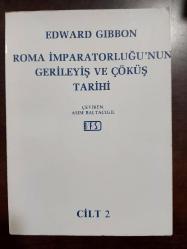 ROMA İMPARATORLUĞU'NUN GERİLEYİŞ VE ÇÖKÜŞ TARİHİ / CİLT 2