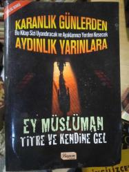 EY MÜSLÜMAN TİTRE VE KENDİNE GEL / KARANLIK GÜNLERDEN AYDINLIK YARINLARA