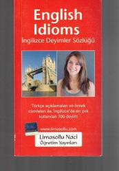 ENGLISH IDIOMS - İNGİLİZCE DEYİMLER SÖZLÜĞÜ / TÜRKÇE AÇIKLAMALARI ve ÖRNEK CÜMLELERİ İLE İNGİLİZCE'DE EN ÇOK KULLANILAN 700 DEYİM
