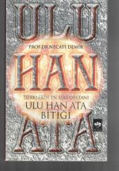 ULU HAN ATA BİTİĞİ - TÜRKLERİN EN ESKİ DESTANI