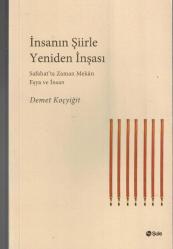 İNSANIN ŞİİRLE YENİDEN İNŞASI - SAFAHAT'TA ZAMAN MEKAN EŞYA ve İNSAN