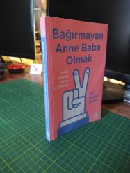 Bağırmayan Anne Baba Olmak (Sakin Kalarak Çocuk Büyütmek)