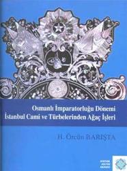 Osmanlı İmparatorluğu Dönemi İstanbul Cami ve Türbelerinden Ağaç İşleri (Ciltli)