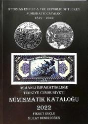 Osmanlı İmparatorluğu & Türkiye Cumhuriyeti Nümismatik Kataloğu 1839 - 2022 /// Ottoman Empire & The Republic of Turkey Numismatic Catalog 1839 - 2022 NK22