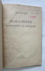 Alaca Höyük Hafriyatının İlk Neticeleri [Alacahöyük] [İMZALI]