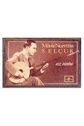 MÜNİR NURETTİN SELÇUK * AZİZ İSTANBUL * KASET