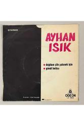 Ayhan Işık Doğdum Çile Çekmek İçin - Gönül Belası 45 lik Plak (Orjinal 1974 Dönem Baskı Plak)