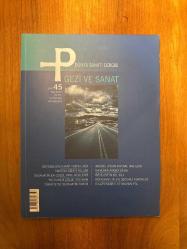 P Dünya Sanatı Dergisi Sayı: 45 - Gezi ve Sanat - Odysseus'un Mavi Yolculuğu - Türkiye'de Seyahatin Tarihi - Beyeler'in 60. Yılı