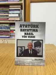 Atatürk Hayatıma Nasıl Yön Verdi - Ahmet Akdeniz