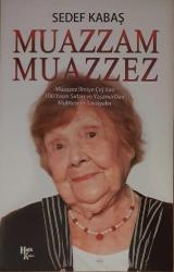 Muazzam Muazzez : Muazzez İlmiye Çığ'dan 100 Yaşın Sırları ve Yaşama Dair Muhteşem Tavsiyeler
