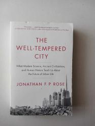 The Well-Tempered City: What Modern Science, Ancient Civilisations, and Human Nature Teach Us About the Future of Urban Life