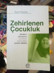 ZEHİRLENEN ÇOCUKLUK Modern dünyanın çocuklar üzerindeki zararlı etkileri
