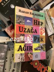 hep uzağa pek ağır - hakan kulaçoğlu