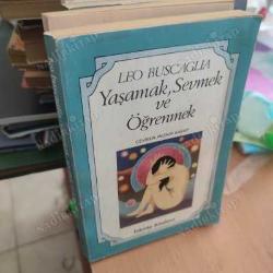 YAŞAMAK , SEVMEK VE ÖĞRENMEK