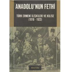 Anadolu'nun Fethi Türk Ermeni İlişkileri ve Kilise (1018 -1923)(İLK BASKI 2004)