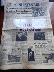 Yeni İstanbul Gazetesi - Turkish Newspaper - 3 Ekim 1954 - gelenler ve gidenler yazan Habip Edip Törehan Başmakale - Türk Alman müzakereleri bu sabah Bonn'da başlıyor - Adnan Menderes Almanya hareketinden önce yeşilköy'de kendisini uğurlayanlar arasında fotoğraf - müttefikler Almanya'yı tahliyeye karar verdi - Halk zamlı vapurlara zorla mı bindirilecek - İstanbul atletizm birincilikleri Mithatpaşa stadı'nda yapılmıştır - Celal Bayar Doğu Karadeniz bölgesine gidiyor - Selim Sarper Stefanopulos ile görüştü - ilan edilmediği için 7 Kasım'da mahalli seçimler yapılamayacak mı - Sadık Aldoğan sorguya çekildi - Ankara İstanbul İzmir radyo programı - tiyatro kronikleri küçük sahnede Hamlet - kraliçe rolünde Lale Oraloğlu ve Hamlet'te Nur Sabuncu fotoğraf - Türk milli takım namzetleri Fenerbahçe ile bugün karşılaşıyor - Türk atletizmi kerbelaya döndü - moda aleminde yeni buluşlar - Garanti Bankası - Gripin - Türkiye güzeli Belgin Doruk puro tuvalet sabununu tavsiye ediyor fotoğraf
