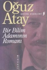 Bir Bilim Adamının Romanı - Oğuz Atay Bütün Eserleri 5 - 2005 Yılı 24. Baskısı