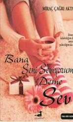 BANA SENİ SEVİYORUM DEME SEV