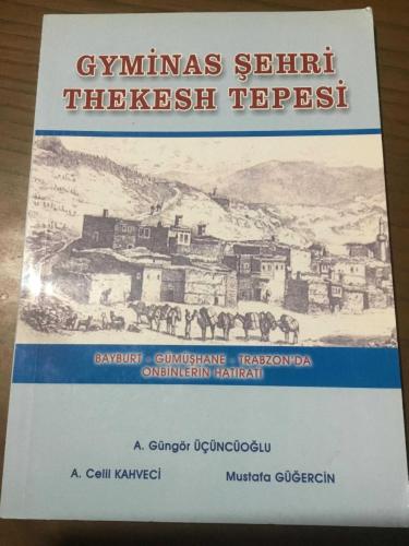 GYMİNAS ŞEHRİ THEKESH TEPESİ Bayburt,Gümüşhane,Trabzon da onbinlerin hatıratı