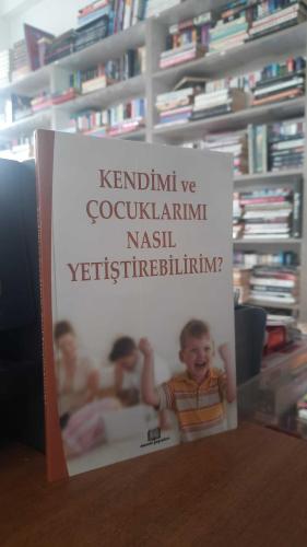 Kendimi ve Çocuklarımı Nasıl Yetiştirebilirim?