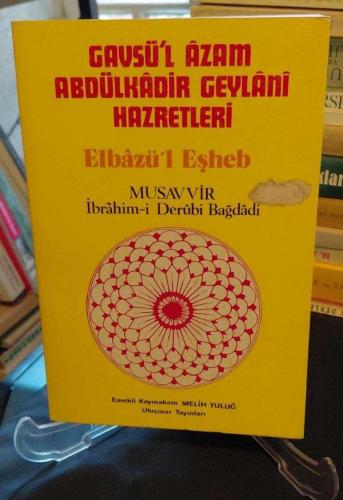ELBAZÜ'L EŞHEB / GAVSÜ'L AZAM ABDÜLKADİR GEYLANİ HAZRETLERİNİN HAYATI