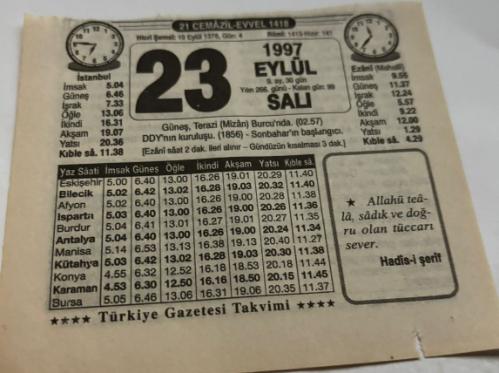 23 Eylül 1997-Orijinal Takvim Yaprağı-Doğum Günü-Söz,Nişan,Nikâh,Düğün ve Önemli Günler Hediyesi-Türkiye Gazetesi Takvimi-Ayet,Hadis (Hadis-i Şerif)-Güneş,Terazi(Mizan)Burcu'nda.(02.57) DDY'nın kuruluşu.(1856)-Sonbahar'ın başlangıcı-Yavuz Sultan Selim Han'ın Vefatı-Erkek:Bedii,Kız:Ferhan