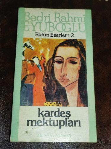 BEDRİ RAHMİ EYUPOĞLU **KARDEŞ MEKTUPLARI**BİLGİ YAYINEVİ**1.BASIM**1985