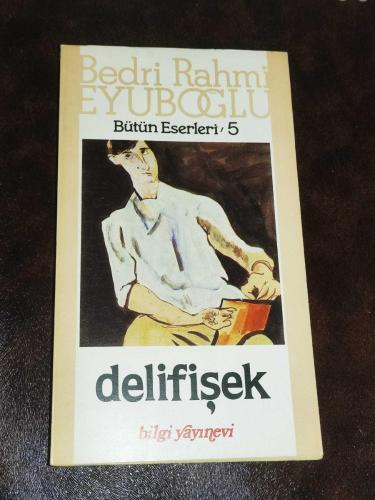 BEDRİ RAHMİ EYUPOĞLU **DELİFİŞEK**BİLGİ YAYINEVİ**2.BASIM**1987